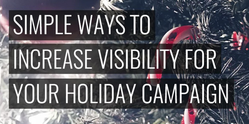 7 Simple Ways to Increase Visibility for Your Holiday Campaign