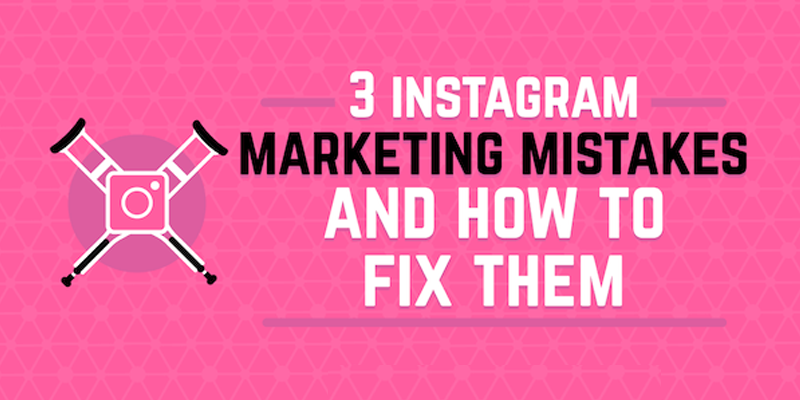 3 Instagram Marketing Mistakes and How to Fix Them