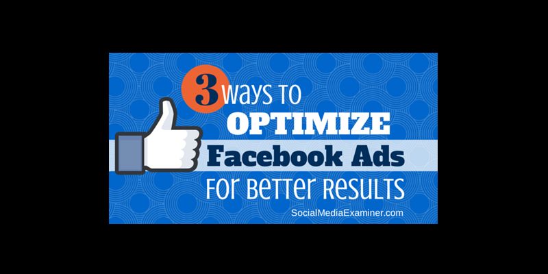 3 Ways to Optimize Facebook Ads for Better Results