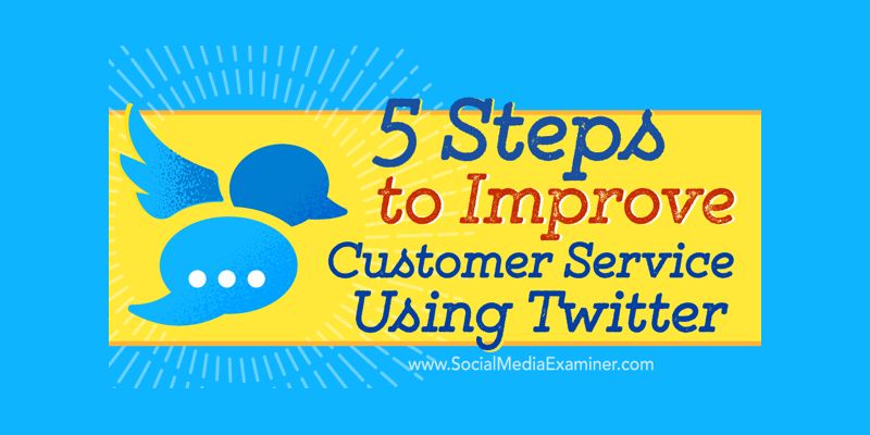 5 Steps to Improve Your Customer Service Using Twitter