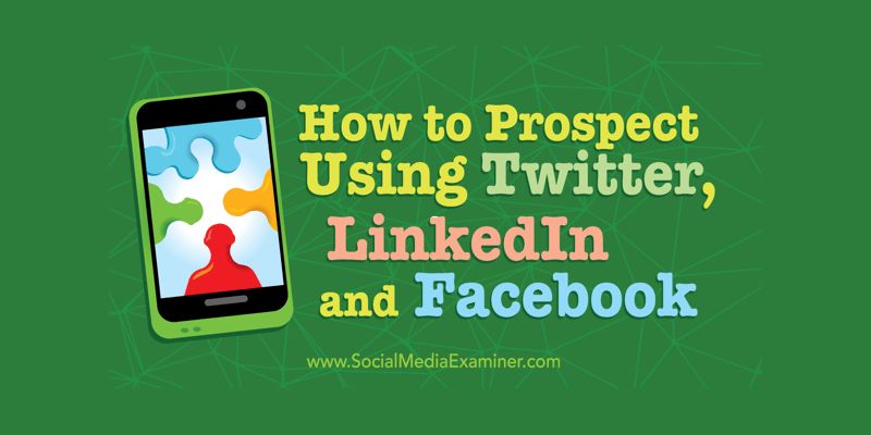 How to Prospect Using Twitter, LinkedIn, and Facebook