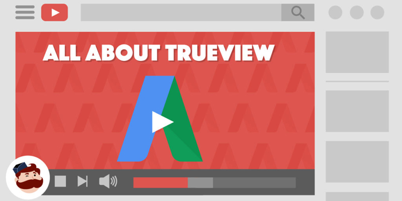 TrueView AdWords’ Video Advertising on YouTube – All You Need To Know
