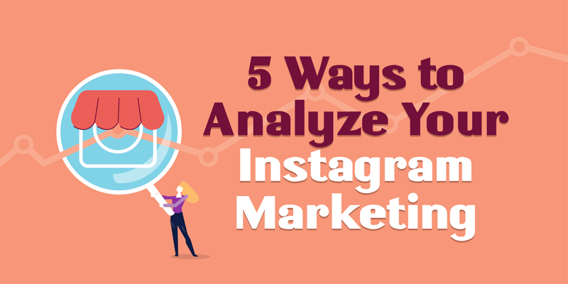 5 Ways to Analyze Your Instagram Marketing