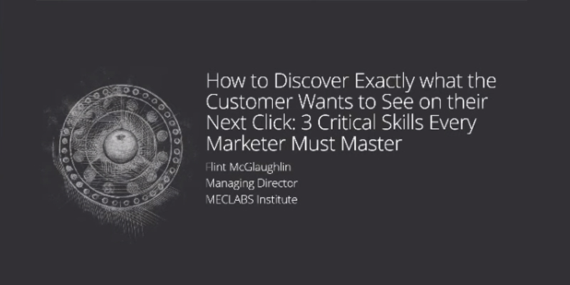 How to Discover What Customers Want on the Next Click: 3 critical skills every marketer must master