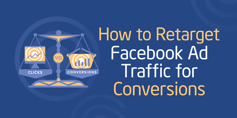 How to Retarget Facebook Ad Traffic for Conversions