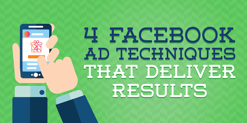 4 Facebook Ad Techniques That Deliver Results