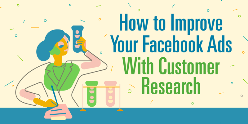 How to Improve Your Facebook Ads With Customer Research