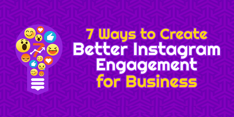 7 Ways to Create Better Instagram Engagement for Businesses