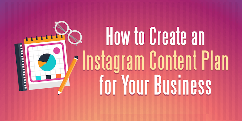 How to Create an Instagram Content Plan for Your Business