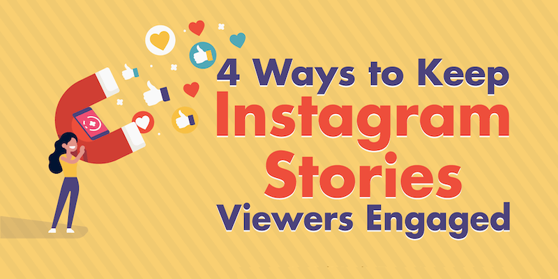 4 Ways to Keep Instagram Stories Viewers Engaged