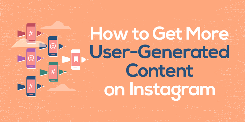 How to Get More User-Generated Content on Instagram