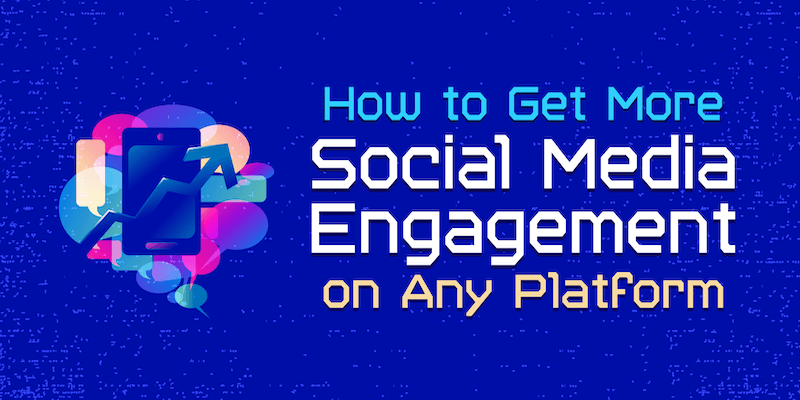 How to Get More Social Media Engagement on Any Platform